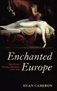 Image of enchanted europe superstition reason and religion 1250 1750