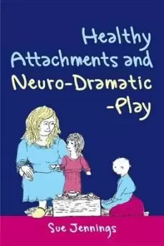 Image of Healthy Attachments and Neuro-Dramatic-Play by Dr Sue Jennings