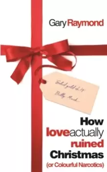 Image of How Love Actually Ruined Christmas : (or Colourful Narcotics)