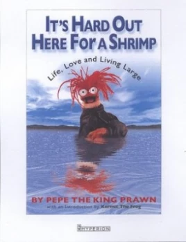 Image of Its Hard Out Here for a Shrimp by Pepe the King Prawn Hardback
