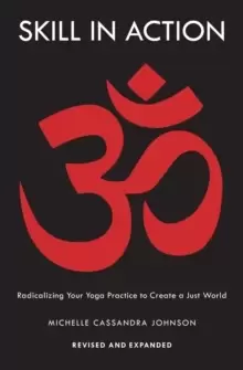 Image of Skill in Action : Radicalizing Your Yoga Practice to Create a Just World