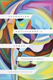 Image of Inventing Philosophy's Other : Phenomenology in America