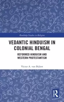 Image of Vedantic Hinduism in Colonial Bengal : Reformed Hinduism and Western Protestantism