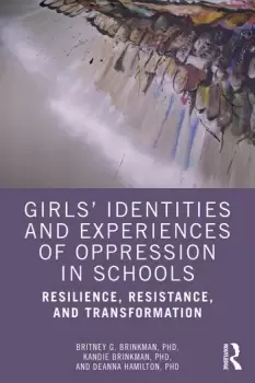 Image of Girls Identities and Experiences of Oppression in Schools Resilience Resistance and Transformation
