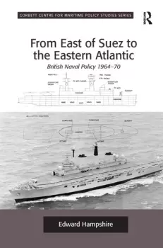 Image of From East of Suez to the Eastern AtlanticBritish Naval Policy 1964-70