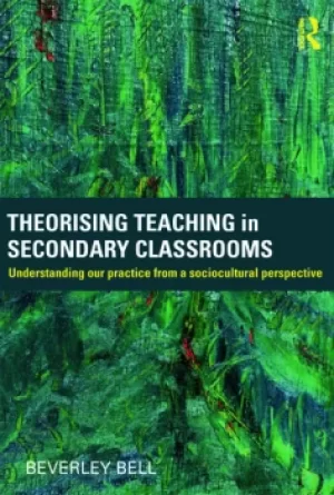 Image of Theorising Teaching in Secondary ClassroomsUnderstanding our practice from a sociocultural perspective