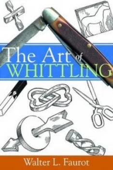 Image of The Art of Whittling by Walter L Faurot Paperback
