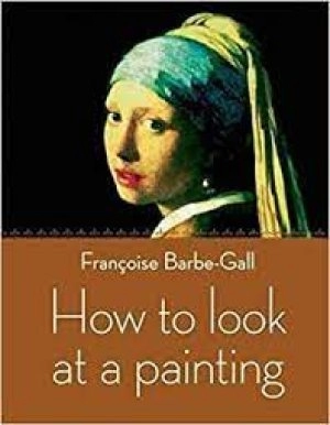 Image of How to look at a painting by Franoise Barbe-Gall
