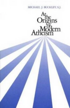 Image of At the Origins of Modern Atheism by Michael J. Buckley Paperback