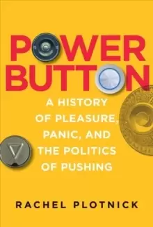 Image of Power Button : A History of Pleasure, Panic, and the Politics of Pushing