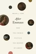 Image of after emmaus how the church fulfills the mission of christ