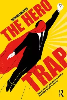 Image of The Hero TrapHow to Win in a Post-Purpose Market by Putting People in Charge