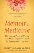 Image of memoir as medicine the healing power of writing your messy imperfect unruly