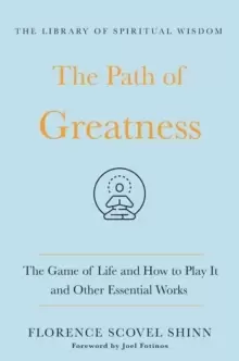 Image of The Path of Greatness : The Game of Life and How to Play It and Other Essential Works