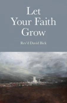 Image of Let Your Faith Grow by David Ewart Bick and Richard C Whitfield Paperback