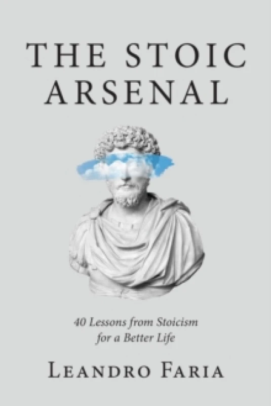 Image of The Stoic Arsenal : 40 Lessons from Stoicism for a Better Life Paperback / softback
