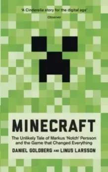 Image of Minecraft : The Unlikely Tale of Markus 'Notch' Persson and the Game that Changed Everything