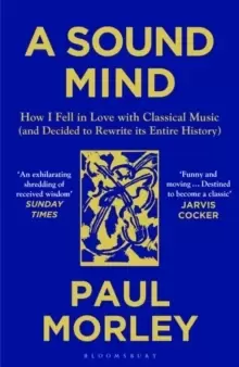 Image of A Sound Mind : How I Fell in Love with Classical Music (and Decided to Rewrite its Entire History)