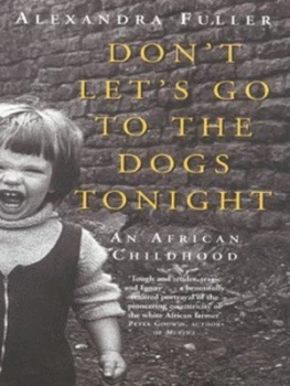 Image of Dont Lets Go to the Dogs Tonight by Alexandra Fuller Hardback