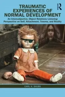 Image of Traumatic Experiences of Normal Development : An Intersubjective, Object Relations Listening Perspective on Self, Attachment, Trauma, and Reality