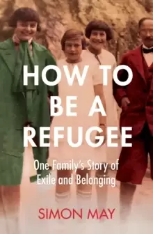 Image of How to Be a Refugee : The gripping true story of how one family hid their Jewish origins to survive the Nazis