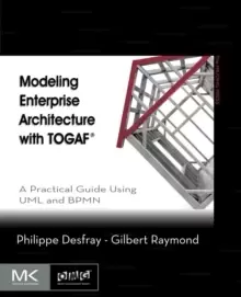 Image of Modeling Enterprise Architecture with TOGAF : A Practical Guide Using UML and BPMN