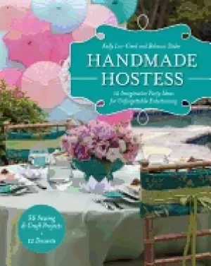 Image of handmade hostess 12 imaginative party ideas for unforgettable entertaining