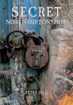 Image of Secret Northamptonshire by Peter Hill
