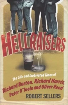 Image of Hellraisers by Robert Sellers Hardback