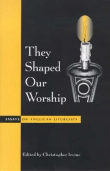 Image of They Shaped Our Worship by Christopher Irvine and Society for Promoting Christian Knowledge Book