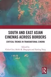 Image of South and East Asian Cinemas Across Borders Critical Trends in Transnational Cinema