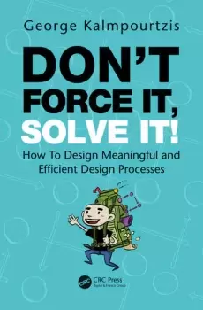 Image of Dont Force It Solve It!How To Design Meaningful and Efficient Design Processes