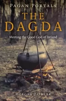 Image of Pagan Portals - the Dagda - Meeting the Good God of Ireland