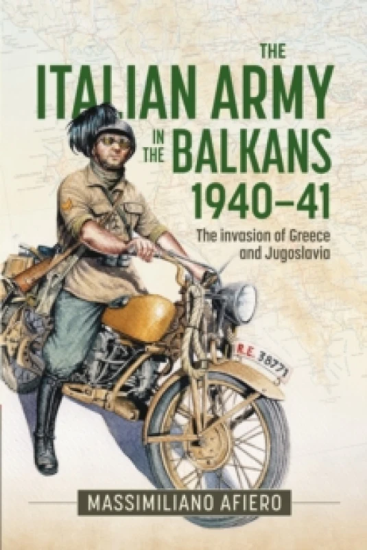 Image of The Italian Army in the Balkans 1940-41 : The invasion of Greece and Jugoslavia Hardback