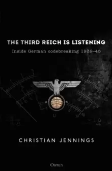 Image of The Third Reich is Listening : Inside German codebreaking 1939-45