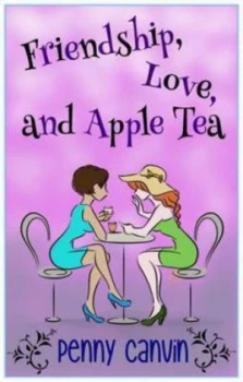 Image of Friendship Love and Apple Tea by Penny Canvin Paperback