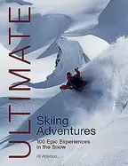Image of ultimate skiing adventures 100 epic experiences in the snow