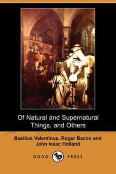 Image of Of Natural and Supernatural Things of the First Tincture Root and Spirit by Basilus Valentinus Paperback