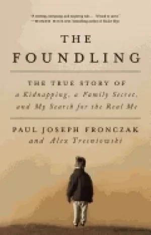 Image of foundling the true story of a kidnapping a family secret and my search for