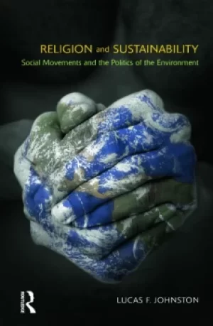 Image of Religion and SustainabilitySocial Movements and the Politics of the Environment