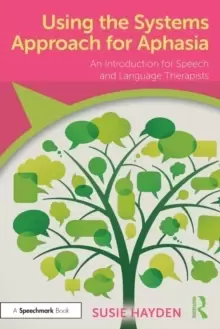 Image of Using the Systems Approach for Aphasia : An Introduction for Speech and Language Therapists