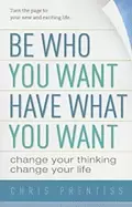 Image of be who you want have what you want change your thinking change your life