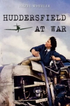 Image of Huddersfield at War by Hazel Wheeler Book