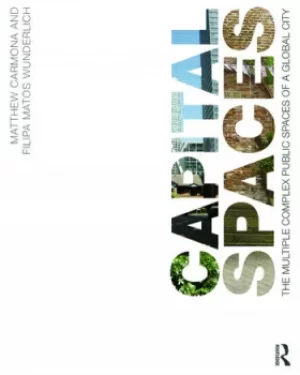 Image of Capital SpacesThe Multiple Complex Public Spaces of a Global City