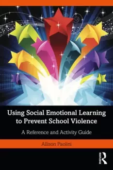 Image of Using Social Emotional Learning to Prevent School Violence A Reference and Activity Guide