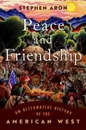 Image of peace and friendship an alternative history of the american west
