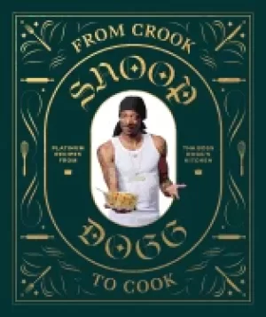 Image of from crook to cook platinum recipes from tha boss doggs kitchen snoop dogg
