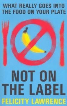 Image of Not on the Label by Felicity Lawrence Paperback