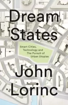 Image of Dream States : Smart Cities and the Pursuit of Utopian Urbanism