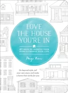 Image of Love the House You're In : 40 Ways to Improve Your Home and Change Your Life
